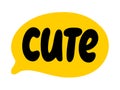 CUTE text speech bubble. Vector illustration. Look Pretty, Kawaii, Lovely.