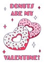 Cute Valentine Day donut heart with pun quote - ''Donuts are my Valentine'' in retro cartoon style. Love