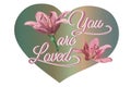 Cute vector card with lily flowers and the inscription `You are loved` in a frame in the form of a heart.