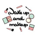 Cute vector hand drawn lettering fashion quote wake up and makeup with cosmetics