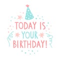 Cute vector illustration in doodle style with text lettering `Today is your birthday`