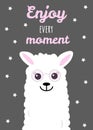 Cute white llama with flasses on gray background. Postcard or poster design. Enjoy every moment. Vector illustration