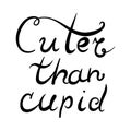 Cuter than cupid hand lettering for Valentine day. Vector