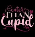 Cuter Than Cupid Typography Retro Style Design, Valentine Graphic Template