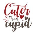 Cuter than cupid typography t-shirt design, tee print, t-shirt design, lettering t shirt design, Silhouette t shirt design, art,