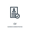 cv icon vector from business administration collection. Thin line cv outline icon vector illustration