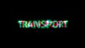 cybernetic text TRANSPORT with massive chromatic aberrations distortion, isolated - object 3D rendering