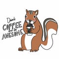 Squirrel drink coffee cup, Drink coffee and be awesome cartoon vector illustration