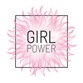 3d flower over square frame. Girl power feminist slogan.