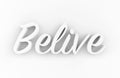 Belive - 3D white text on white background