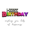 3d illustration of colorful happy birthday banner with additional text of Wishing you lots of happiness.