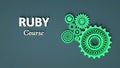 3d illustration of inscription Ruby course with composition of green interlocking gears on grey background. Ruby learning. Ruby