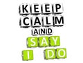 3D Keep Calm And Say I Do Button Click Here Block Text