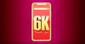 Golden 6k numbers above a smartphone. Thanks 6k social media supporters