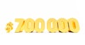 golden seven hundred thousand dollars isolaed on white background, gold 700000 dollars