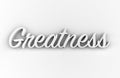 Greatness - White 3D generated text isolated on white background.