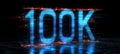 3D rendering Glowing Digital Number 100k on Futuristic Technology Background, Blue Colored Hologram.