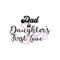 Dad is daughter first love quote lettering typography