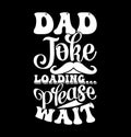 Dad Joke Loading Please Wait, Best Dad Ever, Happy Fathers Day Greeting Card, Dad Loading, Funny Dad Joke Lettering Design