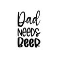 dad needs beer black letter quote