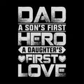 Dad a son\'s first hero a daughter\'s first love - Father\'s day typographic t shirt or poster design