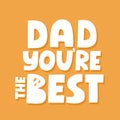 Dad you are the best quote. Hand drawn vector lettering for t shirt, poster, card. Happy father`s day concept Royalty Free Stock Photo