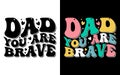 Dad you are Brave - Typography T shirt Design