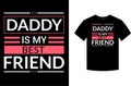 Daddy is my best friend, typography vector father\'s quote t-shirt design.