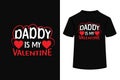 Daddy Is My Valentine Creative Typography T Shirt Design