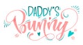 Daddy`s Bunny quote. Isolated color pink, blue flat hand draw calligraphy script and grotesque lettering logo phrase