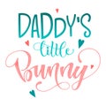 Daddy`s Little Bunny quote. Isolated color pink, blue flat hand draw calligraphy script and grotesque lettering logo phrase