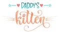 Daddy`s little kitten quote. Baby shower hand drawn calligraphy style lettering phrase