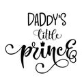 Daddy`s Little prince quote. Baby shower hand drawn modern calligraphy vector lettering, grotesque style text logo phrase Royalty Free Stock Photo