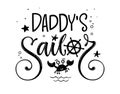 Daddy`s sailor quote. Simple baby shower hand drawn calligraphy style lettering logo phrase.