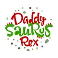 Daddy Saurus Rex quote. Fun handdrawn Dinosaur style lettering vector logo