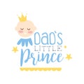 Dads little prince label, colorful hand drawn vector Illustration