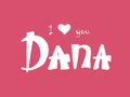 Dana. Woman`s name. Hand drawn lettering