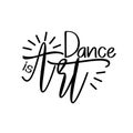 Dance is art- positive saying, handwritten text.