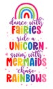 Dance with fairies ride a unicorn swim with mermaids chase rainbows