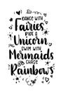 Dance with fairies, ride a unicorn, swim with mermaids, chase rainbows quote.