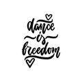 Dance is freedom - hand drawn dancing lettering quote isolated on the white background. Fun brush ink inscription for