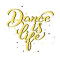 Dance is life. Motivational quote.