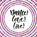 Dance Love Live. Inspirational quote in modern calligraphy style. Lettering poster or greeting card for party