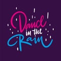 Dance in the rain phrase. Hand drawn vector lettering. Isolated on violet background.