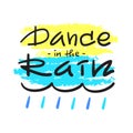 Dance in the rain - simple inspire and motivational quote.