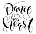 Dance with your heart black calligraphy isolated on white background. Vector illustration for posters, photo overlays Royalty Free Stock Photo