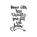 Dance with your heart Your feet will follow - hand drawn dancing lettering quote isolated on the white background. Fun Royalty Free Stock Photo