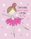 Dancers don`t need wings to fly - motivational quote with cute hand drawn ballerina.