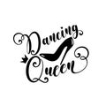 Dancing Queen calligraphy with high heel shoe and crown.