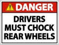 Danger Drivers Must Chock Wheels Label Sign On White Background